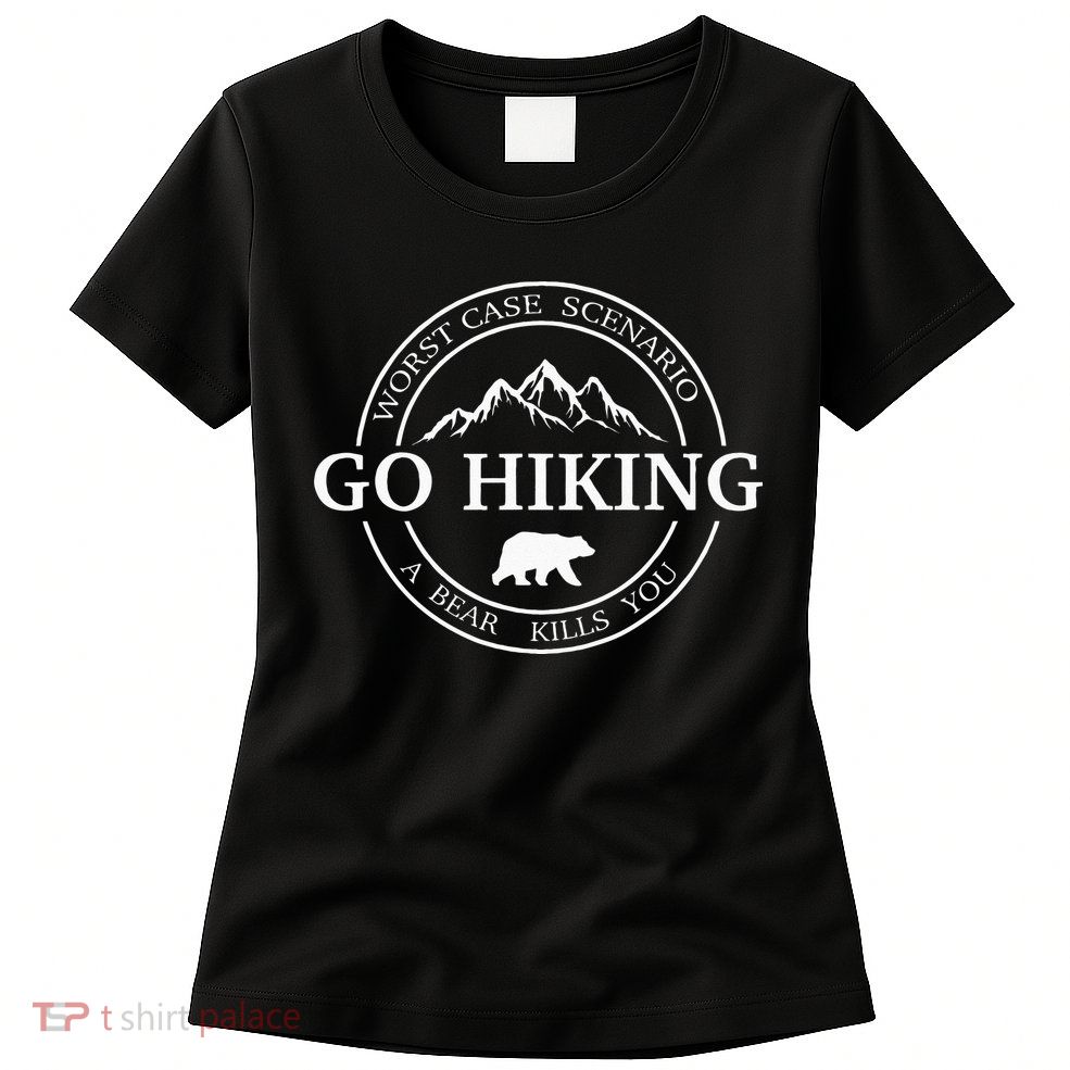 Go Hiking Worst Case Scenario A Bear Kills You Camping Womens T-Shirt