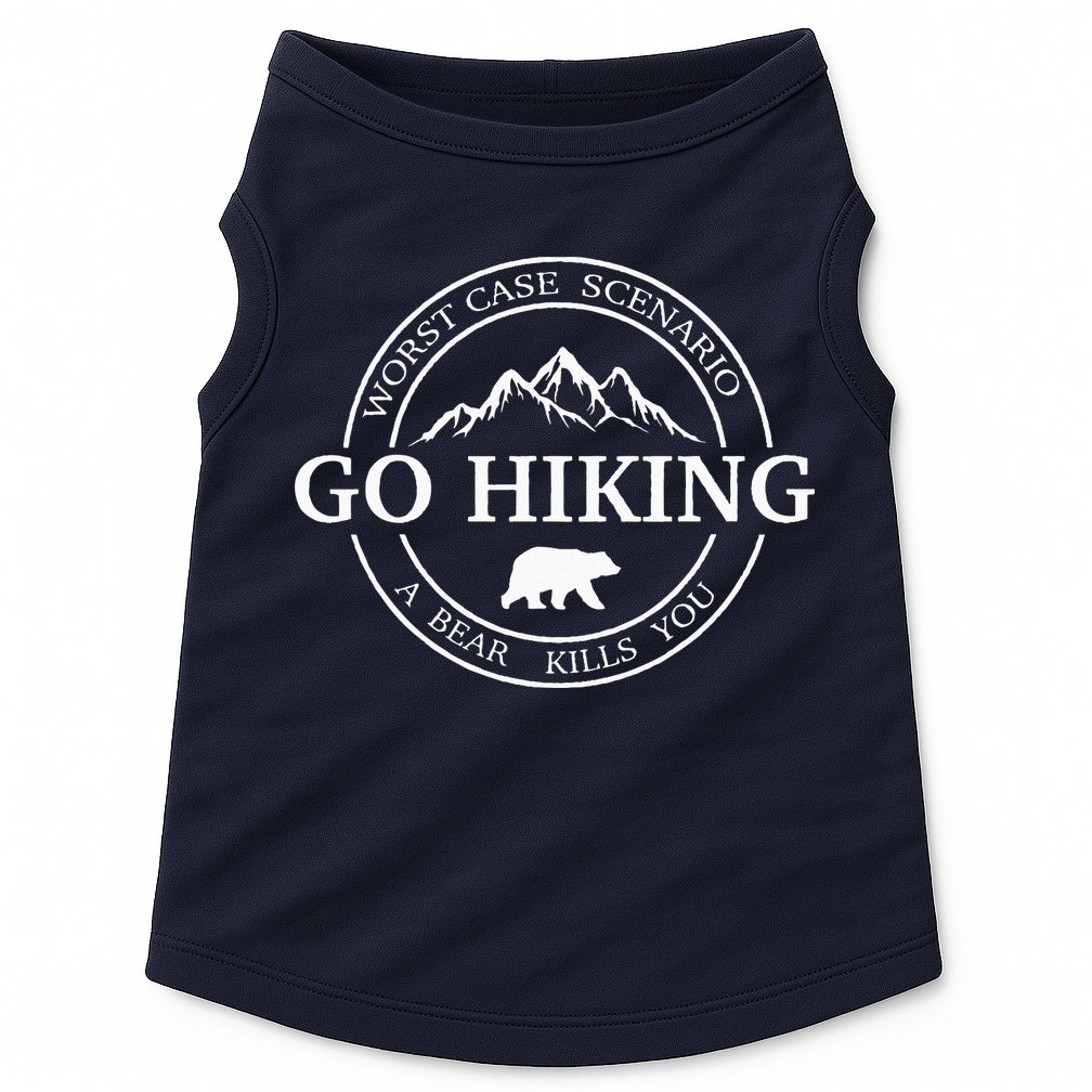 Go Hiking Worst Case Scenario A Bear Kills You Camping Doggie Tank