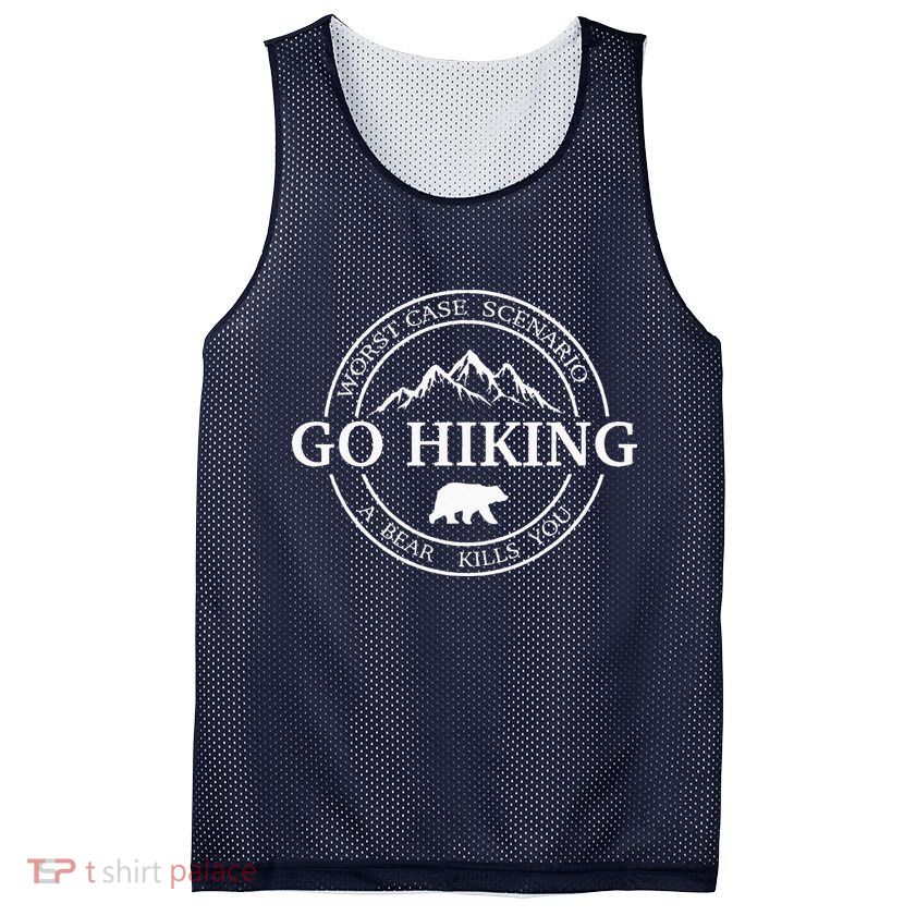Go Hiking Worst Case Scenario A Bear Kills You Camping Mesh Reversible Basketball Jersey Tank