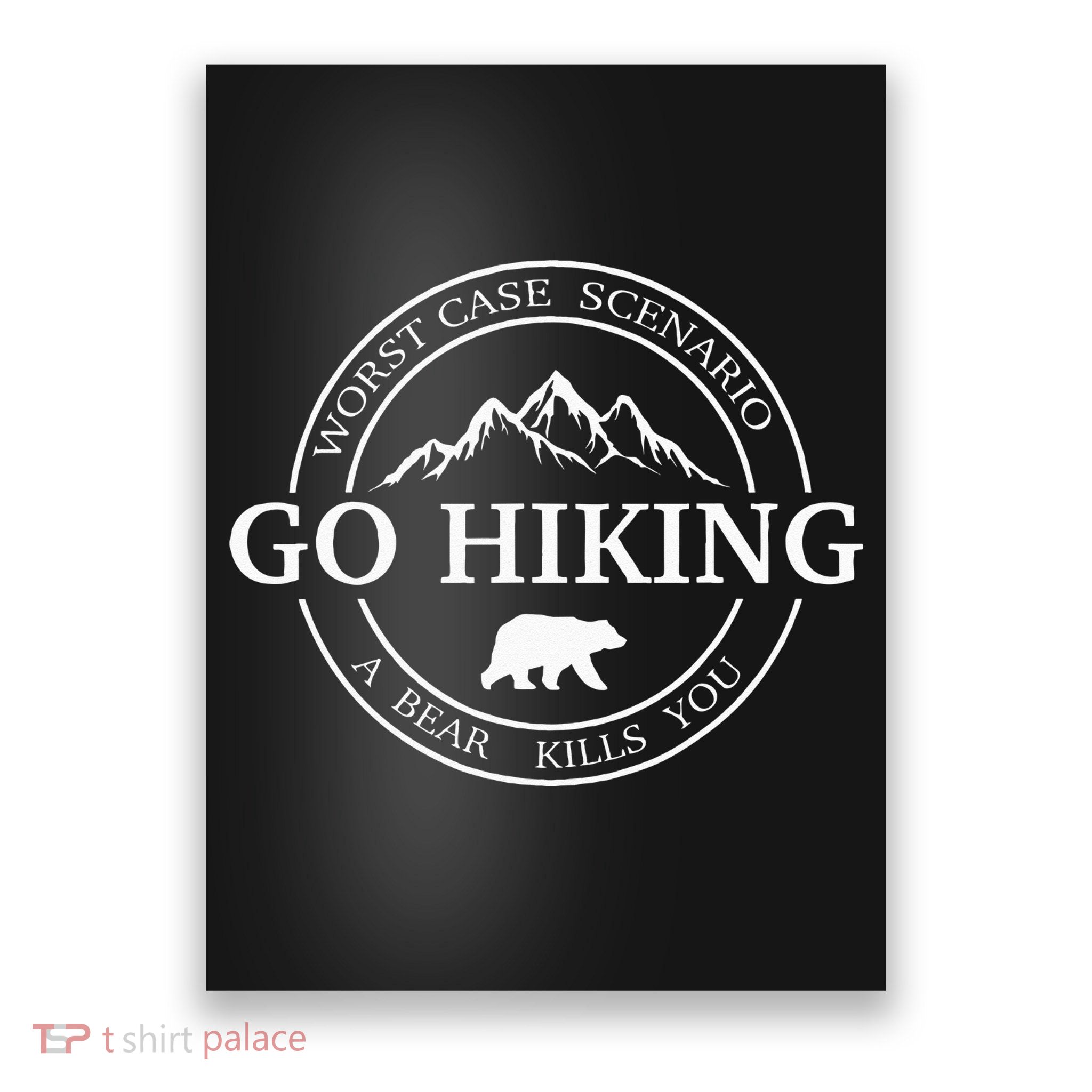 Go Hiking Worst Case Scenario A Bear Kills You Camping Poster