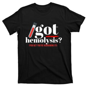 Got Hemolysis You Bet You're Redrawing It Funny Lab Week Phlebotomist T-Shirt