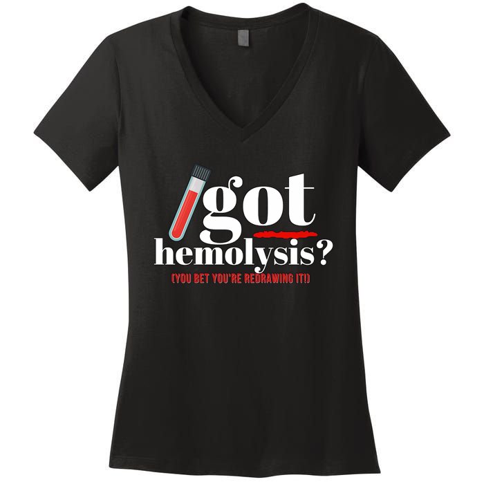 Got Hemolysis You Bet You're Redrawing It Funny Lab Week Phlebotomist Women's V-Neck T-Shirt