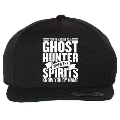 Ghost Hunting Youve Made It As A Ghost Hunter Paranormal Funny Gift Wool Snapback Cap