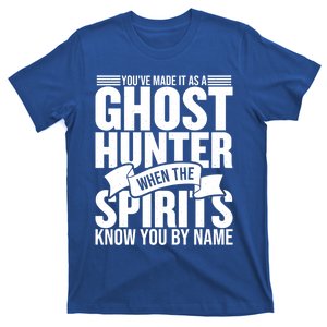 Ghost Hunting Youve Made It As A Ghost Hunter Paranormal Funny Gift T-Shirt