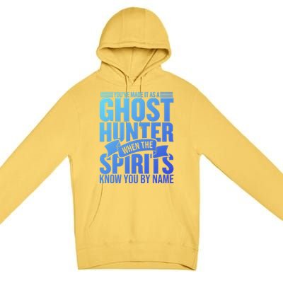 Ghost Hunting Youve Made It As A Ghost Hunter Paranormal Funny Gift Premium Pullover Hoodie