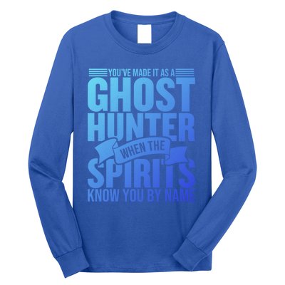 Ghost Hunting Youve Made It As A Ghost Hunter Paranormal Funny Gift Long Sleeve Shirt