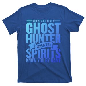 Ghost Hunting Youve Made It As A Ghost Hunter Paranormal Funny Gift T-Shirt