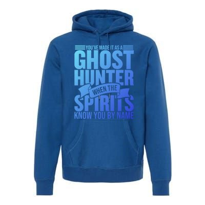 Ghost Hunting Youve Made It As A Ghost Hunter Paranormal Funny Gift Premium Hoodie