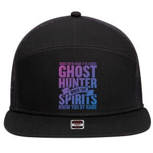 Ghost Hunting Youve Made It As A Ghost Hunter Paranormal Funny Gift 7 Panel Mesh Trucker Snapback Hat