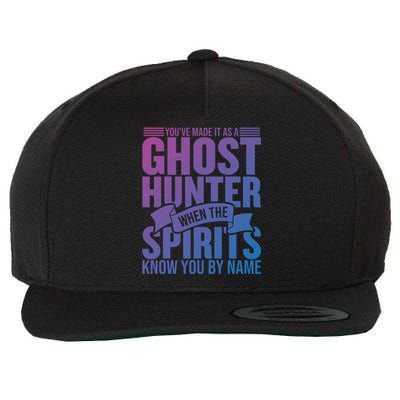 Ghost Hunting Youve Made It As A Ghost Hunter Paranormal Funny Gift Wool Snapback Cap