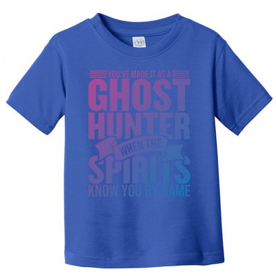 Ghost Hunting Youve Made It As A Ghost Hunter Paranormal Funny Gift Toddler T-Shirt