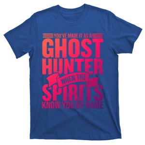 Ghost Hunting Youve Made It As A Ghost Hunter Paranormal Funny Gift T-Shirt