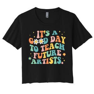 Groovy Its A Good Day To Teach Future Artists Art Teacher Women's Crop Top Tee