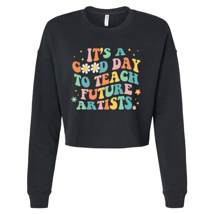 Groovy Its A Good Day To Teach Future Artists Art Teacher Cropped Pullover Crew