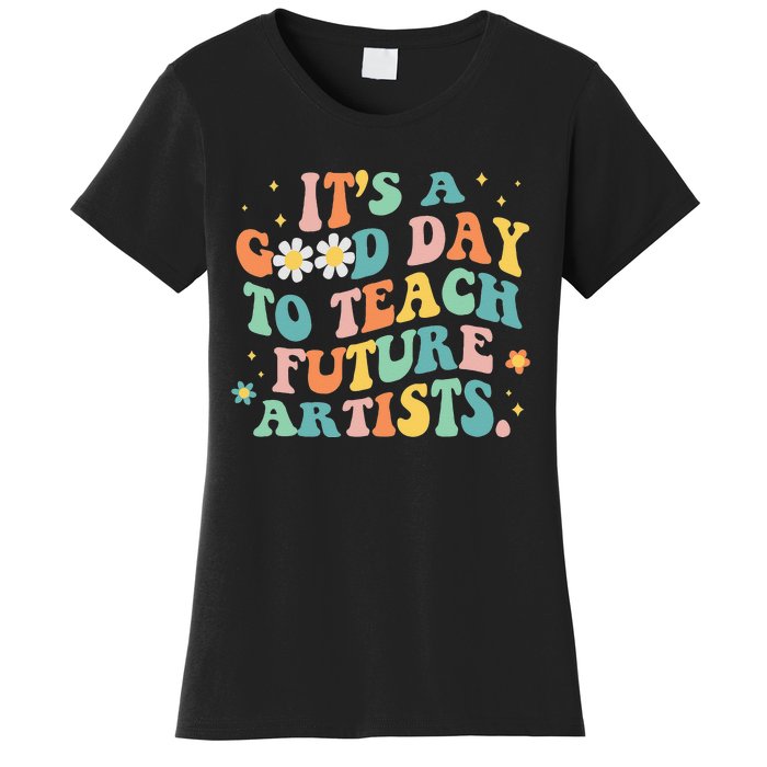 Groovy Its A Good Day To Teach Future Artists Art Teacher Women's T-Shirt