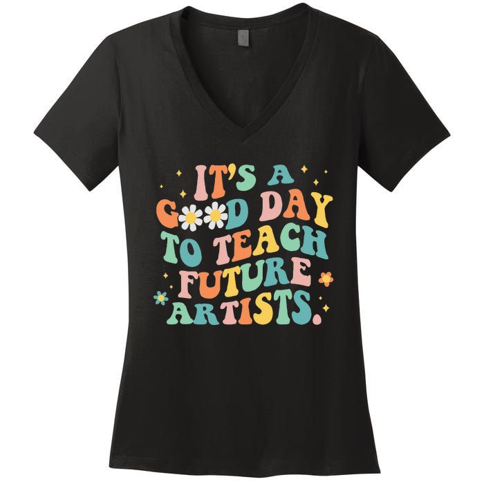 Groovy Its A Good Day To Teach Future Artists Art Teacher Women's V-Neck T-Shirt