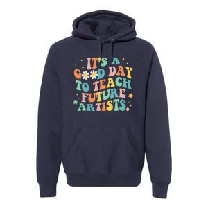 Groovy It's A Good Day To Teach Future Artists Art Teacher Premium Hoodie