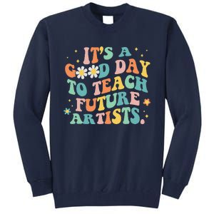 Groovy It's A Good Day To Teach Future Artists Art Teacher Tall Sweatshirt