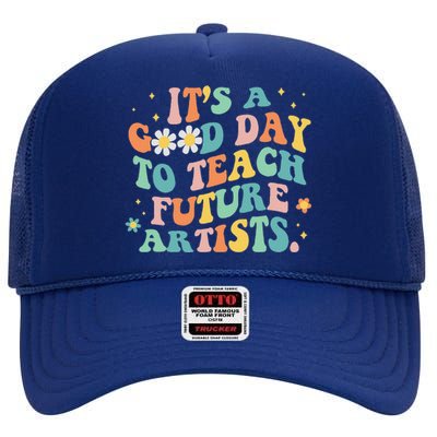 Groovy It's A Good Day To Teach Future Artists Art Teacher High Crown Mesh Back Trucker Hat