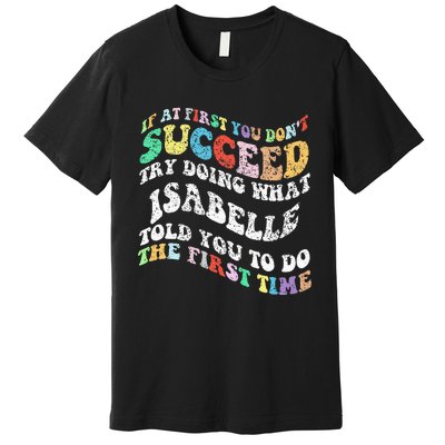 Groovy If At First You DonT Succeed Try Doing What Isabelle Premium T-Shirt