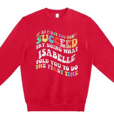 Groovy If At First You DonT Succeed Try Doing What Isabelle Premium Crewneck Sweatshirt