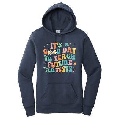 Groovy ItS A Good Day To Teach Future Artists Art Teacher Women's Pullover Hoodie