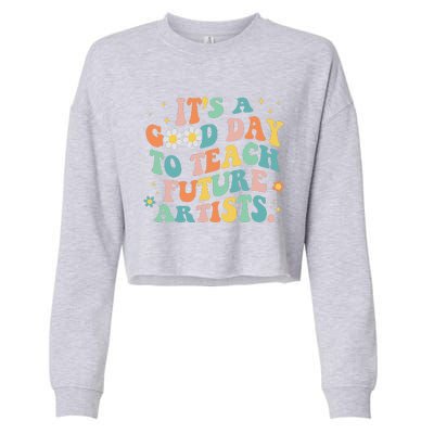 Groovy ItS A Good Day To Teach Future Artists Art Teacher Cropped Pullover Crew