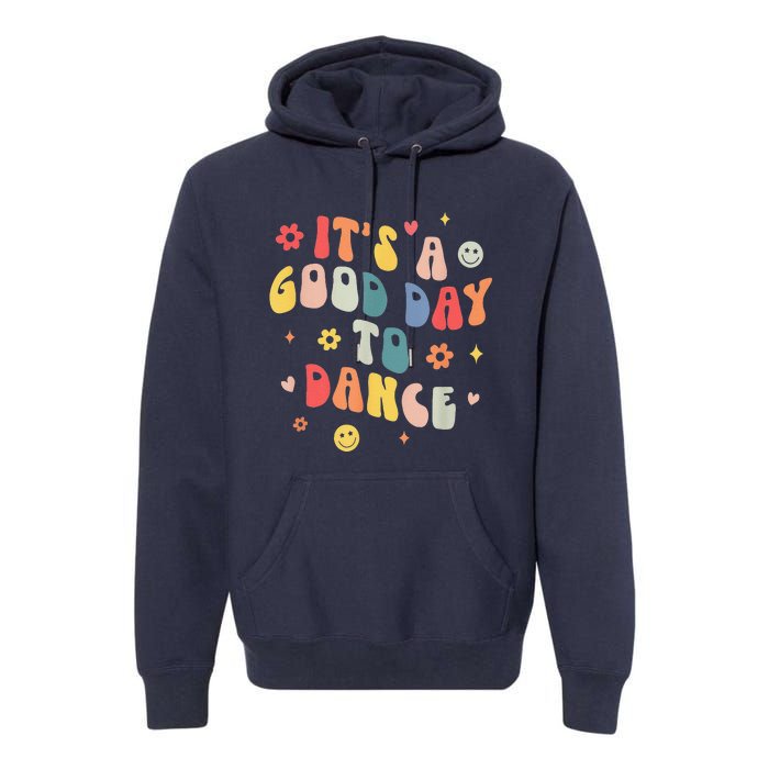 Groovy Its A Good Day To Dance Funny Dance Teacher Gift Premium Hoodie