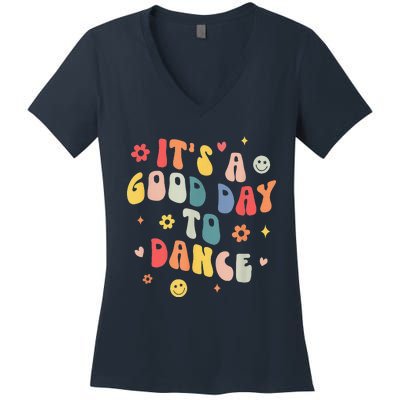 Groovy Its A Good Day To Dance Funny Dance Teacher Gift Women's V-Neck T-Shirt