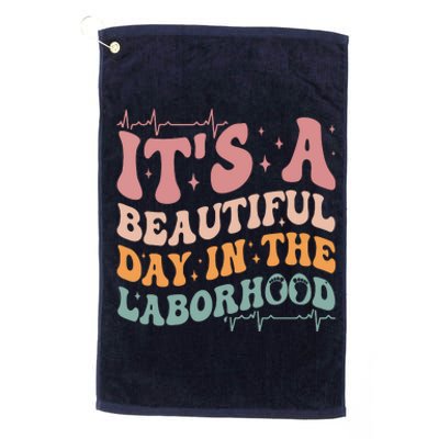 Groovy Its A Beautiful Day In The Laborhood Labor Delivery Platinum Collection Golf Towel