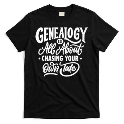 Genealogy Is All About Chasing Your Own Tale Humor Genealogy Gifts By The Ancest T-Shirt