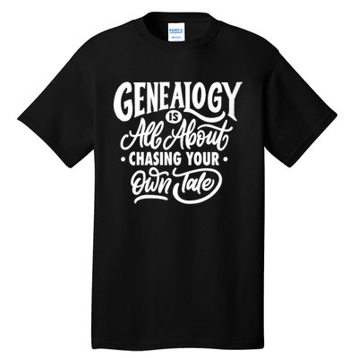 Genealogy Is All About Chasing Your Own Tale Humor Genealogy Gifts By The Ancest Tall T-Shirt