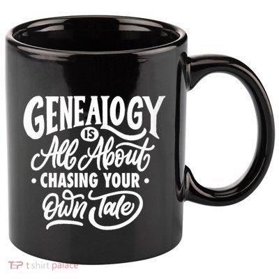Genealogy Is All About Chasing Your Own Tale Humor Genealogy Gifts By The Ancest 11oz C Handle Ceramic Mug