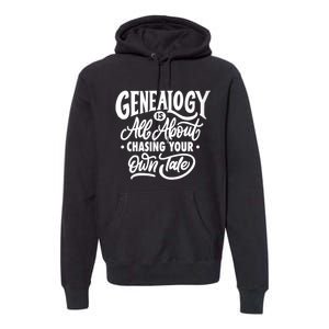 Genealogy Is All About Chasing Your Own Tale Humor Genealogy Gifts By The Ancest Premium Hoodie