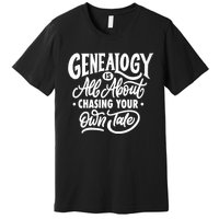 Genealogy Is All About Chasing Your Own Tale Humor Genealogy Gifts By The Ancest Premium T-Shirt