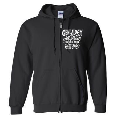 Genealogy Is All About Chasing Your Own Tale Humor Genealogy Gifts By The Ancest Full Zip Hoodie