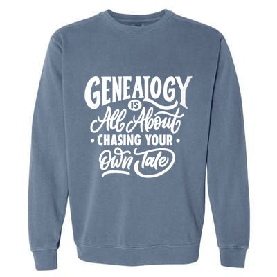 Genealogy Is All About Chasing Your Own Tale Humor Genealogy Gifts By The Ancest Garment-Dyed Sweatshirt