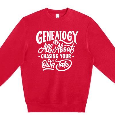 Genealogy Is All About Chasing Your Own Tale Humor Genealogy Gifts By The Ancest Premium Crewneck Sweatshirt