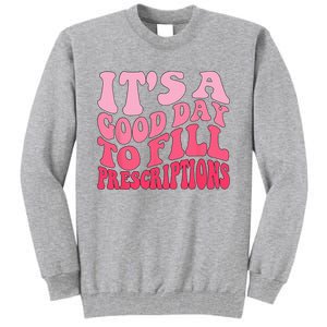 Groovy It's A Good Day To Fill Prescriptions Tall Sweatshirt