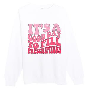 Groovy It's A Good Day To Fill Prescriptions Premium Crewneck Sweatshirt