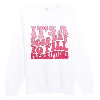 Groovy It's A Good Day To Fill Prescriptions Premium Crewneck Sweatshirt