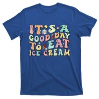 Groovy Its A Good Day To Eat Ice Cream Foodie Lover 2024 Gift T-Shirt