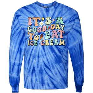 Groovy Its A Good Day To Eat Ice Cream Foodie Lover 2024 Gift Tie-Dye Long Sleeve Shirt