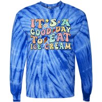 Groovy Its A Good Day To Eat Ice Cream Foodie Lover 2024 Gift Tie-Dye Long Sleeve Shirt