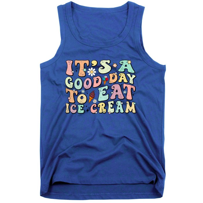 Groovy Its A Good Day To Eat Ice Cream Foodie Lover 2024 Gift Tank Top