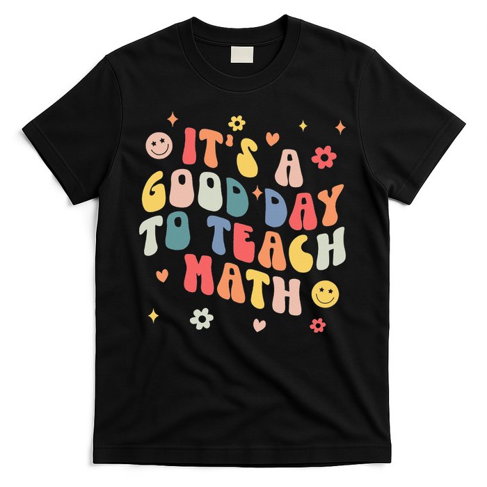 Groovy Its A Good Day To Teach Math Funny Math Teacher Gift T-Shirt
