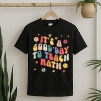 Groovy Its A Good Day To Teach Math Funny Math Teacher Gift T-Shirt