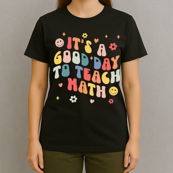 Groovy Its A Good Day To Teach Math Funny Math Teacher Gift T-Shirt