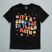 Groovy Its A Good Day To Teach Math Funny Math Teacher Gift T-Shirt