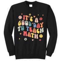 Groovy Its A Good Day To Teach Math Funny Math Teacher Gift Tall Sweatshirt